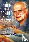 Farmer, Philip Jose - The Philip José Farmer Centennial Collection