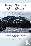 Keim, Frank - Down Alaska's Wild Rivers