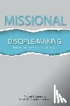 Breen, Mike - Missional Disciple-Making: Disciple-making for the purpose of mission