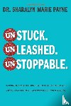 Payne, Sharalyn Marie - Unstuck. Unleashed. Unstoppable.
