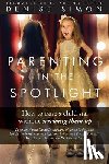 Simon, Denise - Parenting in the Spotlight: How to raise a child star without screwing them up