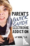 Berk, Jay - Parent's Guide to Electronic Addiction