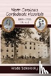 Sokolosky, Wade - North Carolina's Confederate Hospitals: Volume II, 1864-1865