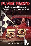 McGee, David M - Flyin' Floyd - The Unvarnished Biography of an American Dirt Racing Legend
