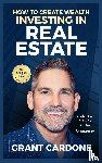Cardone, Grant - Grant Cardone How To Create Wealth Investing In Real Estate