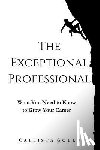 Gould, Callista - The Exceptional Professional: What You Need to Know to Grow Your Career