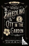Bastian, Kimberlee Ann - The Breedling and the City in the Garden