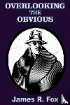 Fox, James R - Overlooking the Obvious