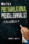 White, Randy - Why I Am A Pretribulational Premillennialist