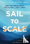 Sabet, Mona - Sail to Scale: Steer Your Startup Clear of Mistakes from Launch to Exit