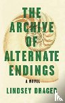 Drager, Lindsey - The Archive of Alternate Endings