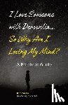 Friesen Rn, Beth - I Love Someone with Dementia... So Why Am I Losing My Mind?: A Practical Guide