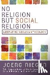 Rieger, Joerg - No Religion but Social Religion: Liberating Wesleyan Theology