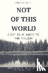 Jaquith, Sterling - Not Of This World: A Catholic Guide to Minimalism