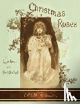Lawson, Lizzie, Mack, Robert Ellice - Christmas Roses (RW Classics Edition, Illustrated)