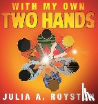 Royston, Julia a - With My Own Two Hands