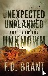Brant, F D - Unexpected Unplanned and into the Unknown