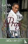 Martin, Angela - Let Me Teach You How To Pray Every Day