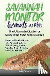 Brown, Lolly - Savannah Monitor Lizards as Pets: Savannah Monitor General Info, Purchasing, Care, Cost, Keeping, Health, Supplies, Food, Breeding and More Included!