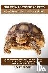 Brown, Lolly - Sulcata Tortoise as Pets: Sulcata Tortoise General Info, Purchasing, Care, Cost, Keeping, Health, Supplies, Food, Breeding and More Included! Th