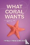 Childs, Tera Lynn - What Coral Wants