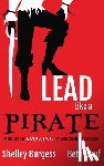 Burgess, Shelley - Lead Like a PIRATE: Make School AMAZING for Your Students and Staff