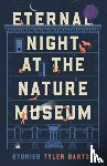 Barton, Tyler - Eternal Night at the Nature Museum