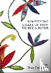 Dzieglewicz, Teresa - Something Small of How to See a River