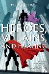 Rogers, Kenneth - Heroes, Villains, and Healing