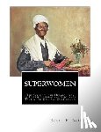 Truth, Sojourner - Superwomen: The Scenes in the Heroic Lives of Harriet Tubman and Sojourner Truth