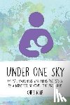 Auer, Chris - Under One Sky: Intimate Encounters with Moms and Babies by a Breastfeeding Consultant and Nurse