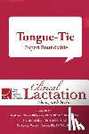 Kendall-Tackett, Kathleen, Walker, Marsha, Watson Genna, Catherine - Clinical Lactation Monograph: Tongue-Tie: Expert Roundtable