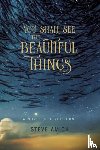 Amick, Steve - You Shall See the Beautiful Things – A Novel & A Nocturne