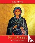 Mead, G. R. S. - Pistis Sophia: A Gnostic Gospel
