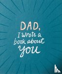 Clark, M H - Dad, I Wrote a Book about You