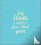 Hathaway, Miriam - Hey Friend, I Wrote a Book about You