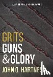 Hartness, John G - Grits, Guns, & Glory