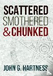 Hartness, John G - Scattered, Smothered, & Chunked