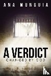 Munguia, Ana - A Verdict Changed by God