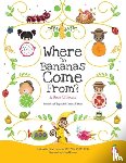 Lebovitz, Arielle Dani - Where Do Bananas Come From? A Book of Fruits
