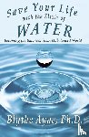 Ayne, Blythe - Save Your Life with the Elixir of Water
