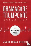Tripati, Anant Kumar - Obamacare Trumpcare Explained