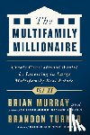 Turner, Brandon - The Multifamily Millionaire, Volume II: Create Generational Wealth by Investing in Large Multifamily Real Estate