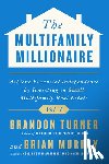 Turner, Brandon - The Multifamily Millionaire, Volume I: Achieve Financial Freedom by Investing in Small Multifamily Real Estate