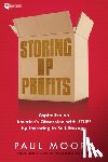 Moore, Paul - Storing Up Profits: Capitalize on America's Obsession with Stuff by Investing in Self-Storage