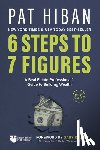 Hiban, Pat - 6 STEPS TO 7 FIGURES