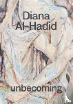  - Diana Al-Hadid: unbecoming