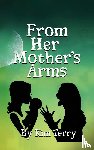 Terry, Kim - FROM HER MOTHER'S ARMS