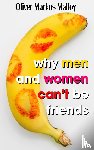 Malloy, Oliver Markus - Why Men And Women Can't Be Friends