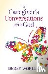 Worley, Debby - A Caregiver's Conversations with God